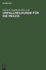 Image for Unfallheilkunde Fur Die Praxis : Vormals Ehalt &quot;Unfallpraxis&quot;