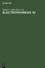 Image for Electrophoresis &#39;81 : Advanced methods, biochemical and clinical applications. Proceedings of the Third International Conference on Electrophoresis, Charleston, SC, April 7-10, 1981. [held in conjunct