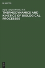Image for Thermodynamics and Kinetics of Biological Processes