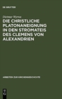 Image for Die christliche Platonaneignung in den Stromateis des Clemens von Alexandrien