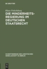 Image for Die Minderheitsregierung im deutschen Staatsrecht : Vortrag gehalten vor der Berliner Juristischen Gesellschaft am 3. Marz 1982