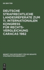 Image for Deutsche Strafrechtliche Landesreferate Zum 11. Internationalen Kongreß Fur Rechtsvergleichung Caracas 1982
