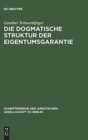 Image for Die dogmatische Struktur der Eigentumsgarantie : Vortrag gehalten vor der Berliner Juristischen Gesellschaft am 27. Oktober 1982