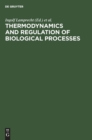 Image for Thermodynamics and Regulation of Biological Processes