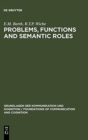 Image for Problems, Functions and Semantic Roles : A Pragmatist&#39;s Analysis of Montague&#39;s Theory of Sentence Meaning