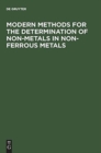 Image for Modern Methods for the Determination of Non-Metals in Non-Ferrous Metals