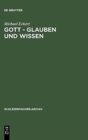 Image for Gott - Glauben und Wissen : Friedrich Schleiermachers Philosophische Theologie