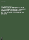 Image for Computer-Konkordanz zum Novum Testamentum Graece : Von Nestle-Aland, 26. Auflage, und zum Greek New Testament, 3rd edition