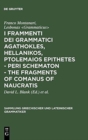 Image for I frammenti dei grammatici Agathokles, Hellanikos, Ptolemaios Epithetes - Peri schematon - The Fragments of Comanus of Naucratis : In appendice i grammatici Theophilos, Anaxagoras, Xenon