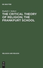 Image for The Critical Theory of Religion. The Frankfurt School