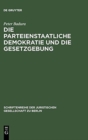 Image for Die Parteienstaatliche Demokratie Und Die Gesetzgebung : Vortrag Gehalten VOR Der Juristischen Gesellschaft Zu Berlin Am 30. April 1986