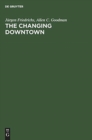 Image for The Changing Downtown : A Comparative Study of Baltimore and Hamburg