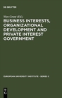 Image for Business Interests, Organizational Development and Private Interest Government : An international comparative study of the food processing industry