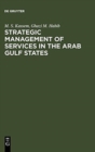 Image for Strategic Management of Services in the Arab Gulf States
