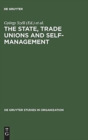 Image for The State, Trade Unions and Self-Management : Issues of Competence and Control