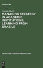 Image for Managing Strategy in Academic Institutions : Learning from Brazils
