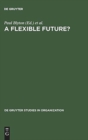 Image for A Flexible Future? : Prospects for Employment and Organization