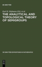 Image for The Analytical and Topological Theory of Semigroups