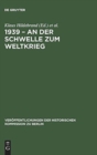 Image for 1939 - An der Schwelle zum Weltkrieg : Die Entfesselung des Zweiten Weltkrieges und das internationale System