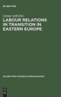 Image for Labour Relations in Transition in Eastern Europe