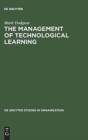 Image for The Management of Technological Learning : Lessons of a Biotechnology Company