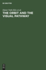 Image for The Orbit and the Visual Pathway : Anatomical and Pathological Aspects and Detailed Clinical Accounts