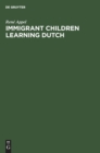 Image for Immigrant Children Learning Dutch : Sociolinguistic and Psycholinguistic Aspects of Second-Language Acquisition