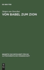 Image for Von Babel zum Zion : Eine literarkritische und redaktionsgeschichtliche Untersuchung
