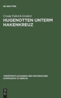 Image for Hugenotten unterm Hakenkreuz : Studien zur Geschichte der Franzosischen Kirche zu Berlin 1933–1945