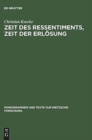 Image for Zeit des Ressentiments, Zeit der Erlosung : Nietzsches Typologie temporaler Interpretation und ihre Aufhebung in der Zeit