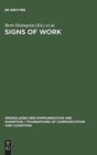 Image for Signs of Work : Semiosis and Information Processing in Organisations