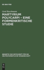 Image for Martyrium Polycarpi – Eine formenkritische Studie : Ein Beitrag zur Frage nach der Entstehung der Gattung Martyrerakte