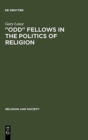 Image for &quot;Odd&quot; Fellows in the Politics of Religion : Modernism, National Socialism, and German Judaism