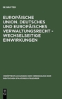 Image for Europaische Union. Deutsches und europaisches Verwaltungsrecht - Wechselseitige Einwirkungen