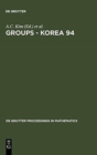 Image for Groups - Korea 94 : Proceedings of the International Conference held at Pusan National University, Pusan, Korea, August 18-25, 1994