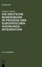 Image for Die Deutsche Bundesbank im Prozeß der europaischen Wahrungsintegration