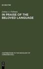 Image for In praise of the beloved language  : a comparative view of positive ethnolinguistic consciousness