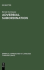 Image for Adverbial Subordination : A Typology and History of Adverbial Subordinators Based on European Languages