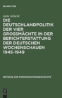 Image for Die Deutschlandpolitik Der Vier Großmachte in Der Berichterstattung Der Deutschen Wochenschauen 1945-1949