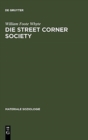 Image for Die Street Corner Society : Die Sozialstruktur Eines Italienerviertels