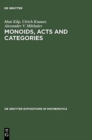 Image for Monoids, Acts and Categories : With Applications to Wreath Products and Graphs. A Handbook for Students and Researchers