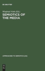 Image for Semiotics of the Media : State of the Art, Projects, and Perspectives