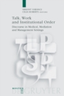 Image for Talk, Work and Institutional Order : Discourse in Medical, Mediation and Management Settings