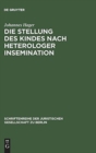Image for Die Stellung des Kindes nach heterologer Insemination : Vortrag gehalten vor der Juristischen Gesellschaft zu Berlin am 14. Mai 1997
