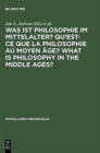 Image for Was ist Philosophie im Mittelalter? Qu&#39;est-ce que la philosophie au moyen age? What is Philosophy in the Middle Ages? : Akten des X. Internationalen Kongresses fur Mittelalterliche Philosophie der Soc