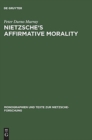Image for Nietzsche&#39;s Affirmative Morality : A Revaluation Based in the Dionysian World-View