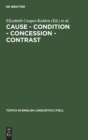 Image for Cause - condition - concession - contrast  : cognitive and discourse perspectives