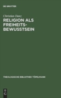 Image for Religion als Freiheitsbewusstsein : Eine Studie zur Theologie als Theorie der Konstitutionsbedingungen individueller Subjektivitat bei Paul Tillich