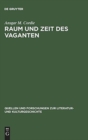 Image for Raum und Zeit des Vaganten : Formen der Weltaneignung im deutschen Schelmenromann des 17. Jahrhunderts