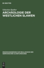 Image for Archaologie der westlichen Slawen : Siedlung, Wirtschaft und Gesellschaft im fruh- und hochmittelalterlichen Ostmitteleuropa